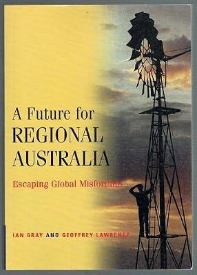 A Future for Regional Australia: Escaping Global Misfortune by Lawrence, Geoffrey; Gray, Ian | Paperback | Social Science