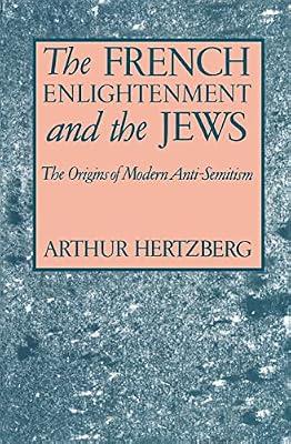 The French Enlightenment and the Jews: The Origins of Modern Anti-Semitism by Hertzberg, Arthur | Paperback | Social & Cultural History