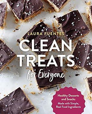 Clean Treats for Everyone: Healthy Desserts and Snacks Made with Simple, Real Food Ingredients by Fuentes, Laura | Paperback | Health And Wholefood Cookery