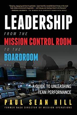 Leadership from the Mission Control Room to the Boardroom: A Guide to Unleashing Team Performance by Hill, Paul Sean | Paperback | Business & Economics