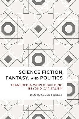 Science Fiction, Fantasy, and Politics: Transmedia World-Building Beyond Capitalism (Radical Cultural Studies) by Hassler-forest, Dan | Hardcover | Social Science