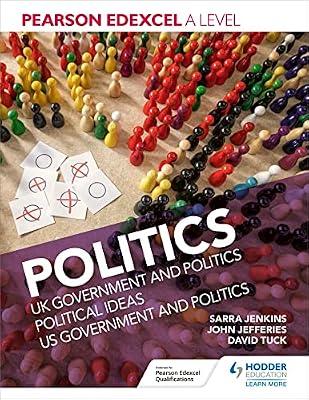 Pearson Edexcel A level Politics: Covering the full A level in one book by Tuck, David; Jenkins, Sarra; Jefferies MD  MPH  FAAP  FACC, John | Paperback | Designed