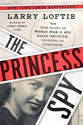 The Princess Spy: The True Story of World War II Spy Aline Griffith, Countess of Romanones by Loftis, Larry | Hardcover | Biography & Autobiography