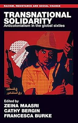 Transnational Solidarity: Anticolonialism in the Global Sixties (Racism, Resistance and Social Change) | Hardcover | History