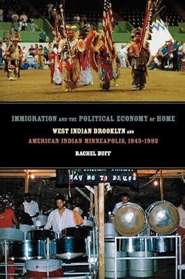 Immigration and the Political Economy of Home: West Indian Brooklyn and American Indian Minneapolis, 1945-1992: 5 (American Crossroads, 5) by Buff, Rachel | Paperback | Social Science