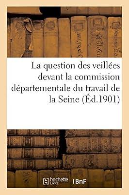 La Question Des Veilles Devant La Commission Dpartementale Du Travail Du Dpartement: de la Seine: Extraits Des Procs-Verbaux Des Sances, 1900-1901 (Sciences Sociales) by Seine | Paperback | Jurisprudence & General Issues
