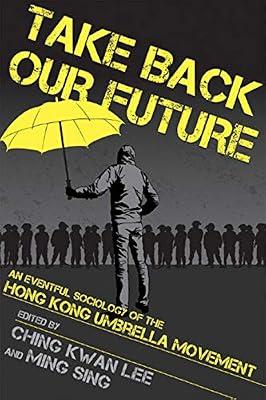 Take Back Our Future: An Eventful Sociology of the Hong Kong Umbrella Movement | Paperback | Demonstrations & Protest Movements