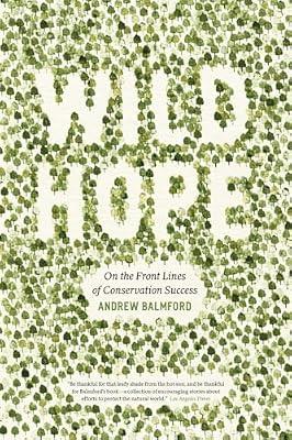 Wild Hope: On the Front Lines of Conservation Success by Balmford, Andrew | Paperback | Science