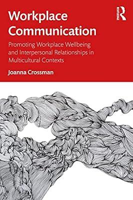 Workplace Communication: Promoting Workplace Wellbeing and Interpersonal Relationships in Multicultural Contexts by Crossman, Joanna | Paperback | Business & Economics