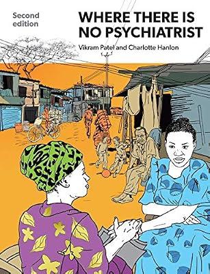 Where There Is No Psychiatrist: A Mental Health Care Manual by Patel, Vikram; Hanlon, Charlotte | Paperback | Medical