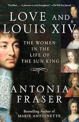 Love and Louis XIV: The Women in the Life of the Sun King by Fraser, Antonia | Paperback | Biography & Autobiography