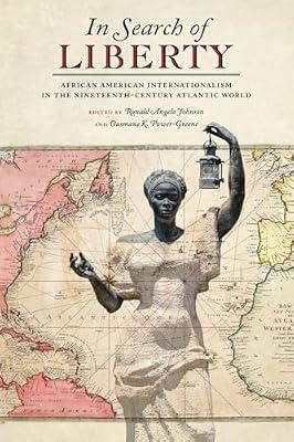 In Search of Liberty: African American Internationalism in the Nineteenth-Century Atlantic World: 38 (Race in the Atlantic World, 1700–1900) | Paperback | History