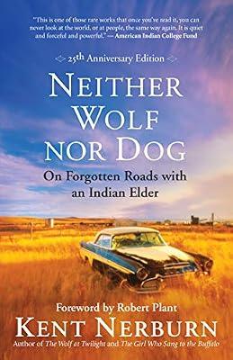 Neither Wolf nor Dog 25th Anniversary Edition: On Forgotten Roads with an Indian Elder by Nerburn, Kent | Paperback | Social Science