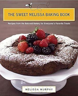 The Sweet Melissa Baking Book: Recipes from the Beloved Bakery for Everyone's Favorite Treats by Murphy, Melissa | Hardcover