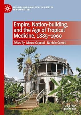 Empire, Nation-building, and the Age of Tropical Medicine, 1885–1960 (Medicine and Biomedical Sciences in Modern History) | Hardcover | Colonialism & Imperialism