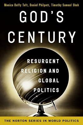 God's Century: Resurgent Religion and Global Politics: 0 (The Norton Series in World Politics) by Shah, Timothy Samuel; Toft, Monica Duffy; Philpott, Daniel | Paperback | Political Science
