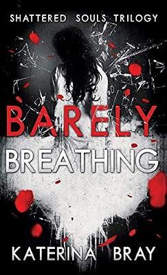 Barely Breathing: Shattered Souls Trilogy Book 1 by Bray, Katerina | Hardcover | Adult & Contemporary Romance