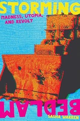 Storming Bedlam: Madness, Utopia, and Revolt (Common Notions) by Warren, Sasha | Paperback | Psychiatry