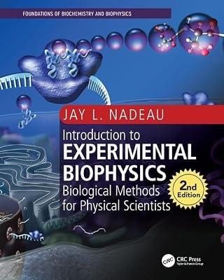 Introduction to Experimental Biophysics: Biological Methods for Physical Scientists (Foundations of Biochemistry and Biophysics) by Nadeau, Jay L. | Paperback | Biotechnology