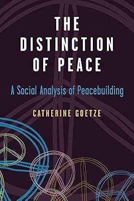 The Distinction of Peace: A Social Analysis of Peacebuilding (Configurations: Critical Studies of World Politics) by Goetze, Catherine | Hardcover | Sociology
