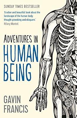 ADVENTURES IN HUMAN BEING by Gavin Francis | Paperback | Physiology
