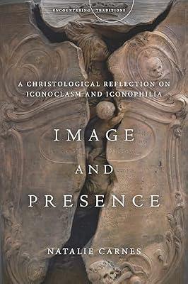 Image and Presence: A Christological Reflection on Iconoclasm and Iconophilia (Encountering Traditions) by Carnes, Natalie | Hardcover | Religion