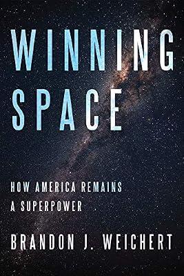 Winning Space: How America Remains a Superpower by Weichert, Brandon J. | Hardcover | Political Science
