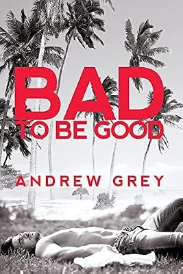 Bad to Be Good: Volume 1 by Grey, Andrew | Paperback | Adult & Contemporary Romance