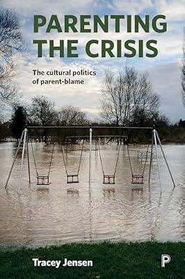 Parenting the Crisis: The Cultural Politics of Parent-Blame by Jensen, Tracey | Hardcover | Family & Relationships