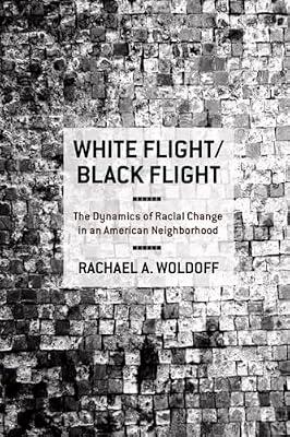White Flight / Black Flight: The Dynamics of Racial Change in an American Neighborhood by Woldoff, Rachael A. | Hardcover | History