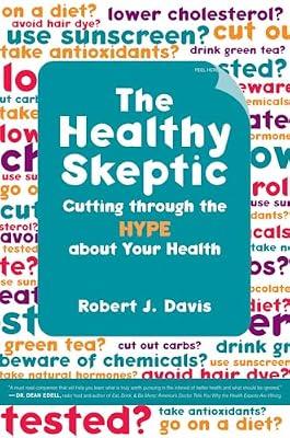 The Healthy Skeptic: Cutting Through the Hype About Your Health by Davis, Robert J. | Hardcover | Medical