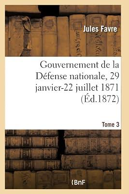 Gouvernement de la Dfense Nationale, 29 Janvier-22 Juillet 1871 by Favre-J | Paperback | European History 2