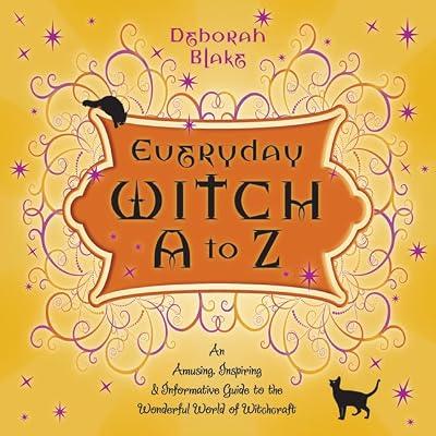 Everyday Witch A to Z: an Amusing, Inspiring and Informative Guide to the Wonderful World of Witchcraft (Everyday Witchcraft) by Blake, Deborah | Paperback | Witchcraft & Wicca