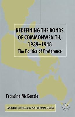 Redefining the Bonds of Commonwealth 1939-1948: The Politics of Preference (Cambridge Imperial and Post-colonial Studies) by Mckenzie, F. | Paperback | General & World History 2