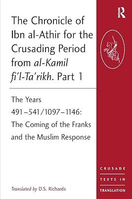 The Chronicle of Ibn Al-Athir for the Crusading Period from al-Kamil Fi'l-ta'rikh: The Years 491-541/1097-1146 The Coming of the Franks and the Muslim Response (Crusade Texts in Translation, 13) | Paperback | History 2