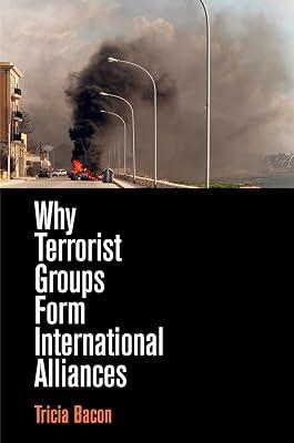 Why Terrorist Groups Form International Alliances by Bacon, Tricia | Hardcover | Terrorism 2