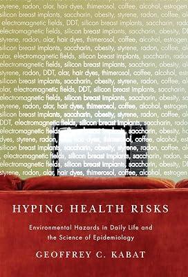 Hyping Health Risks: Environmental Hazards in Daily Life and the Science of Epidemiology by Kabat, Geoffrey C. | Hardcover | Environmental Factors 2
