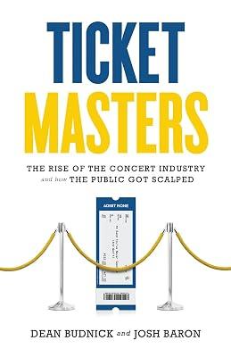 Ticket Masters: The Rise of the Concert Industry and How the Public Got Scalped by Budnick, Dean; Baron, Josh | Hardcover | Business & Economics 2