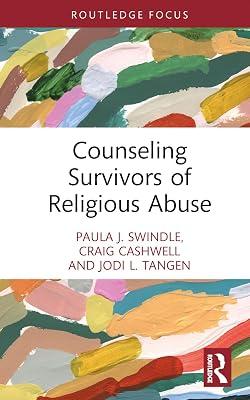 Counseling Survivors of Religious Abuse (Routledge Focus on Religion) by Swindle, Paula J.; Cashwell, Craig; Tangen, Jodi L. | Hardcover | Psychological Theory 2