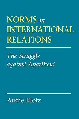 Norms in International Relations: The Struggle Against Apartheid (Cornell Studies in Political Economy) by Klotz, Audie Jeanne | Paperback | Political Science 2