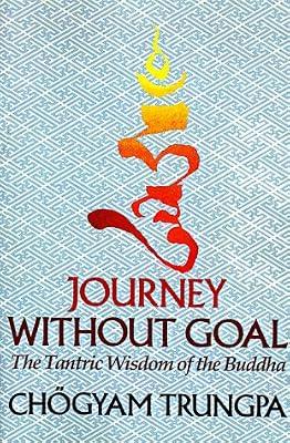JOURNEY WITHOUT GOAL (Dharma Ocean Series) by Trungpa, Chogyam | Paperback | Buddhism
