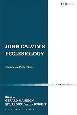 John Calvin's Ecclesiology: Ecumenical Perspectives by Mannion, Dr Gerard; Van der Borght, Professor Eduardus | Paperback | Religion 2