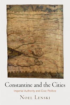 Constantine and the Cities: Imperial Authority and Civic Politics (Empire and After) by Lenski, Noel | Hardcover | History 2