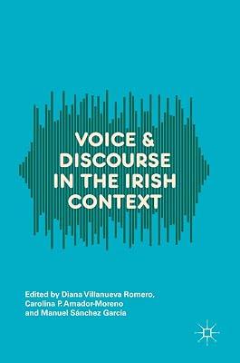 Voice and Discourse in the Irish Context by Diana Villanueva Romero; Carolina P. Amador-Moreno; Manuel Sánchez García | Hardcover | Literary Studies: General 2