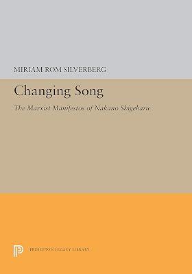Changing Song – Marxist Manifestos of Nakano Shigeharu: The Marxist Manifestos of Nakano Shigeharu (Princeton Legacy Library) by Silverberg | Hardcover | Marxism & Communism 2