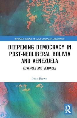 Deepening Democracy in Post-Neoliberal Bolivia and Venezuela: Advances and Setbacks (Routledge Studies in Latin American Development) by Brown, John | Hardcover | Political Science 2