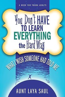 You Don't Have to Learn Everything the Hard Way: What I Wish Someone Had Told Me by Saul, Laya | Paperback | Juvenile Nonfiction 2