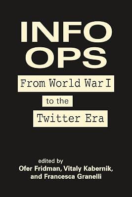 Info Ops: From World War I to the Twitter Era | Hardcover | Political Science 2
