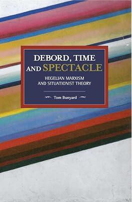 Debord, Time and Spectacle: Hegelian Marxism and Situationist Theory by Bunyard, Tom | Paperback | Philosophy 2