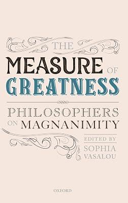 The Measure of Greatness: Philosophers on Magnanimity (Mind Association Occasional Series) by Sophia Vasalou | Hardcover | Islamic & Arabic Philosophy 2